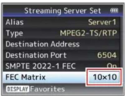 Streaming Server Set Alias Server1 Type MPEG2-TS/RTP Destination Address Destination Port 6504 SMPTE 2022-1 FEC On FEC Matrix 10x10 DISPLAY Favorites