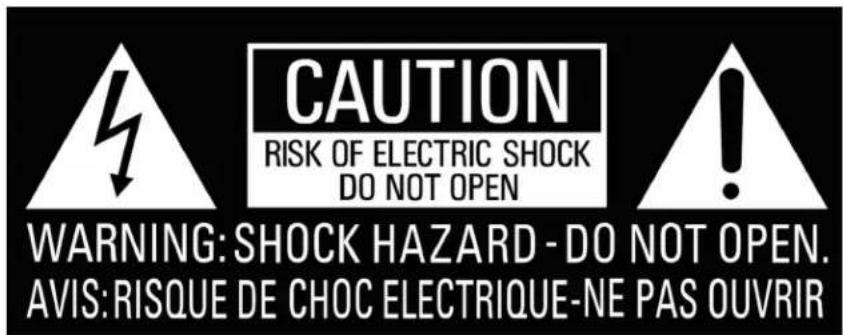 CAUTION RISK OF ELECTRIC SHOCK DO NOT OPEN WARNING: SHOCK HAZARD - DO NOT OPEN. AVIS: RISQUE DE CHOC ELECTRIQUE-NE PAS OUVRIR