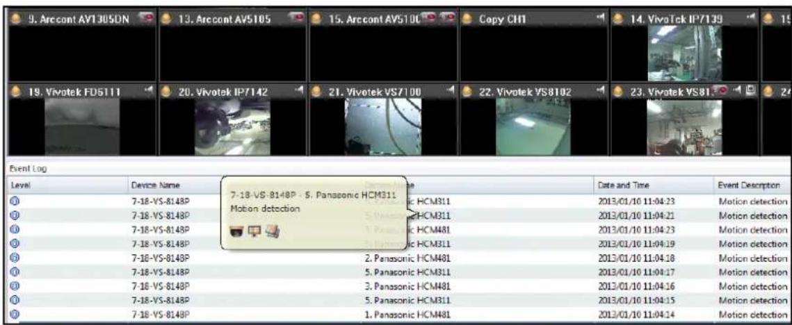 9. Arccont AVT305DN 13. Arccont AV5105 15. Arccont AV5100 Copy CHT 14. VivoTek IP/7139 19. Vivotek FD5111 20. Vivotek IP/7142 21. Vivotek VS7100 22. Vivotek VS8102 23. Vivotek VS81 Event Log Level Device Name Date and Time Event Description 7-18-VS-8148P - 5. Panasonic HCM311 Motion detection 2013/0…