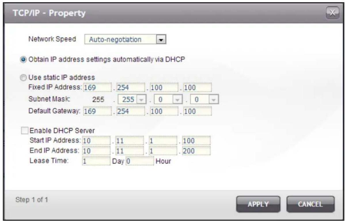 TCP/IP - Property Network Speed Auto-negotiation Obtain IP address settings automatically via DHCP Use static IP address Fixed IP Address: 169 . 254 . 100 . 100 Subnet Mask: 255 . 255 . 0 . 0 Default Gateway: 169 . 254 . 100 . 100 Enable DHCP Server Start IP Address: 10 . 11 . 1 . 100 End IP Address…