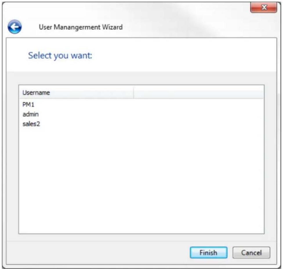 User Management Wizard Select you want: Username PM1 admin sales2 Finish Cancel