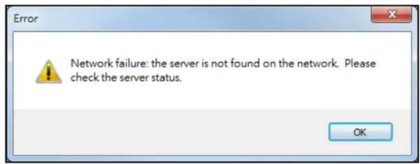 Error Network failure: the server is not found on the network. Please check the server status. OK