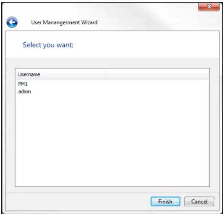 User Management Wizard Select you want: Username PM1 admin Finish Cancel