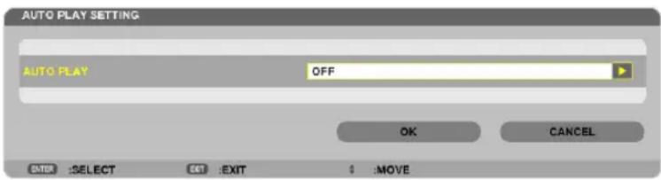 AUTO PLAY SETTING AUTO PLAY OFF OK CANCEL AUTO :SELECT EXIT :EXIT 0 :MOVE