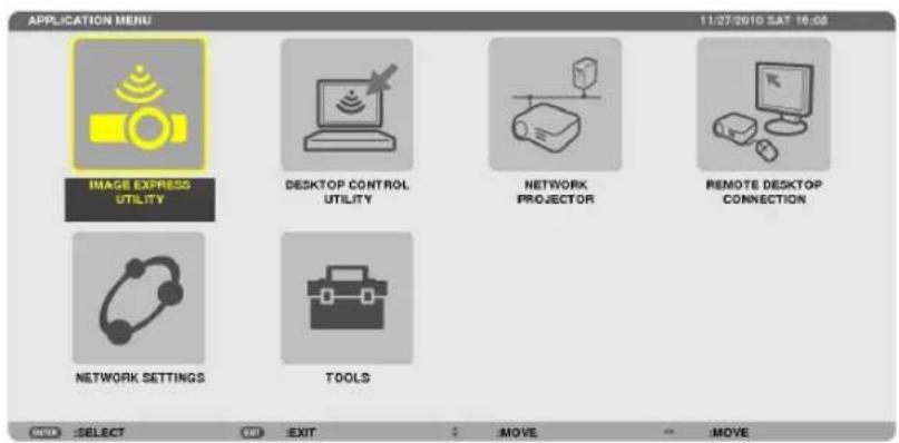 APPLICATION MENU 11/27/2010 SAT 16:08 IMAGE EXPRESS UTILITY DESKTOP CONTROL UTILITY NETWORK PROJECTOR REMOTE DESKTOP CONNECTION NETWORK SETTINGS TOOLS HELP :SELECT EXIT :MOVE MOVE