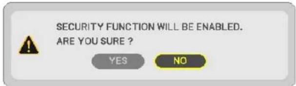 SECURITY FUNCTION WILL BE ENABLED. ARE YOU SURE ? YES NO