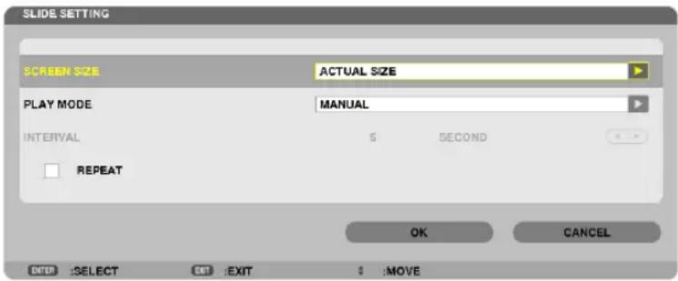 SLIDE SETTING SCREEN SIZE ACTUAL SIZE PLAY MODE MANUAL INTERVAL 5 SECOND REPEAT OK CANCEL ENTER :SELECT EXIT :MOVE