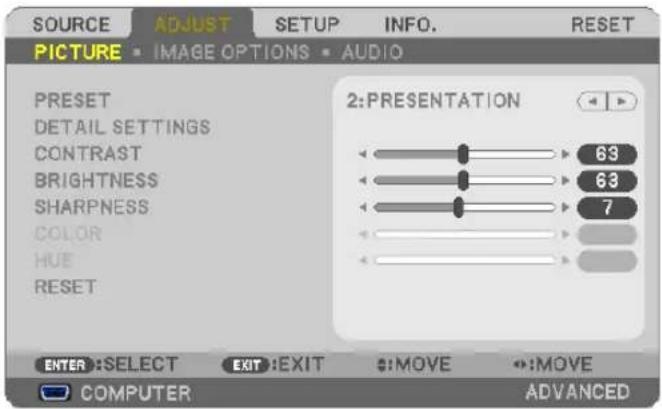 SOURCE ADJUST SETUP INFO. RESET PICTURE • IMAGE OPTIONS • AUDIO PRESET DETAIL SETTINGS CONTRAST BRIGHTNESS SHARPNESS COLOR HUE RESET 2: PRESENTATION 63 63 7 ENTER : SELECT EXIT : EXIT : MOVE : MOVE COMPUTER ADVANCED