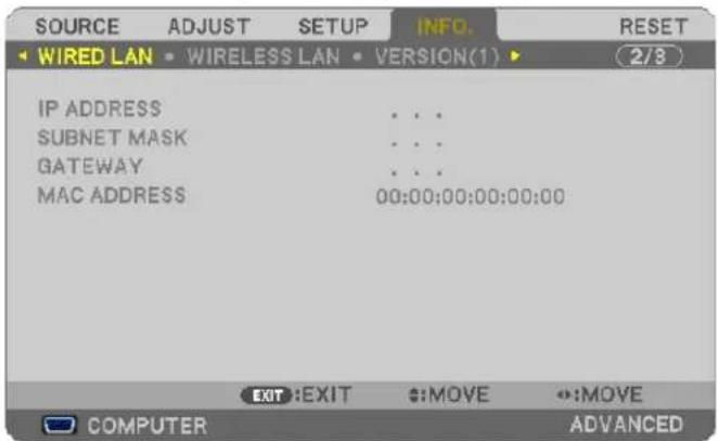 SOURCE ADJUST SETUP INFO. RESET WIRED LAN WIRELESS LAN VERSION(1) 2/3 IP ADDRESS SUBNET MASK GATEWAY MAC ADDRESS 00:00:00:00:00:00 EXIT:EXIT #:MOVE #:MOVE COMPUTER ADVANCED