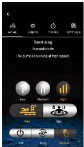 HOME LIGHTS TIMERS SETTINGS Sanitising Manual mode The pump is running at high speed. Low Medium High Pool Spa OPT Auto Manual