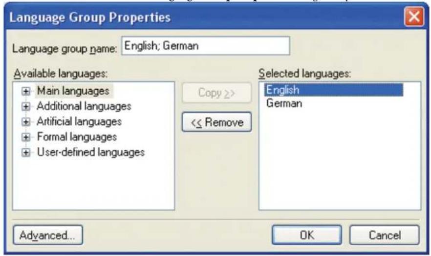 Language Group Properties Language group name: English; German Available languages: + Main languages + Additional languages + Artificial languages + Formal languages + User-defined languages Selected languages: English German Copy >> << Remove Advanced... OK Cancel