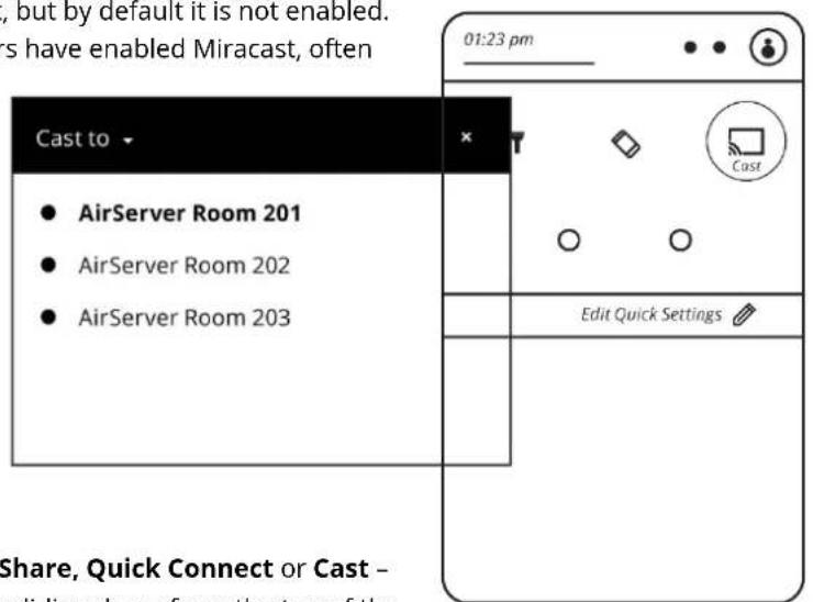 , but by default it is not enabled. s have enabled Miracast, often Cast to AirServer Room 201 AirServer Room 202 AirServer Room 203 01:23 pm Edit Quick Settings Share, Quick Connect or Cast - cliding down from the top of the