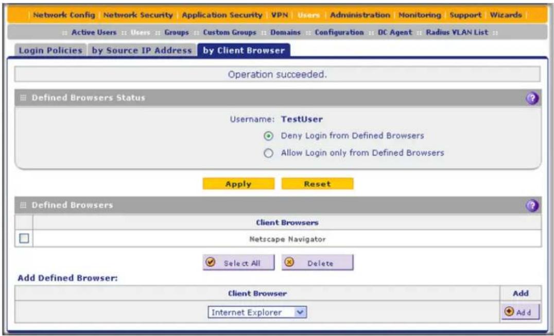 Network Config | Network Security | Application Security | VPN | Users | Administration | Monitoring | Support | Wizards | Active Users : Users : Groups : Custom Groups : Domains : Configuration : DC Agent : Radius VLAN List : Login Policies by Source IP Address by Client Browser Operation succeeded. Defined Browsers Status Username: TestUser Deny Login from Defined Browsers Allow Login only from Defined Browsers Apply Reset Defined Browsers Client Browsers Netscape Navigator Select All Delete Add Defined Browser: Client Browser Internet Explorer Add Add d