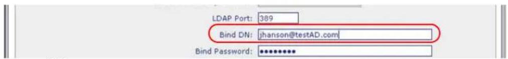LDAP Port: 389 Bind DN: jhanson@testAD.com Bind Password: ********