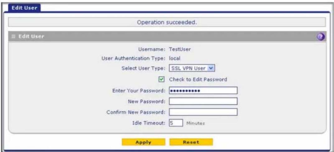 Edit User Operation succeeded. Edit User Username: TestUser User Authentication Type: local Select User Type: SSL VPN User ✓ Check to Edit Password Enter Your Password: ************ New Password: Confirm New Password: Idle Timeout: 5 Minutes Apply Reset