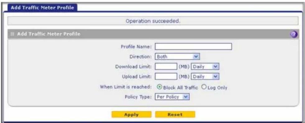 Add Traffic Meter Profile Operation succeeded. Add Traffic Meter Profile Profile Name: Direction: Both Download Limit: (MB) Daily Upload Limit: (MB) Daily When Limit is reached: ● Block All Traffic ○ Log Only Policy Type: Per Policy Apply Reset