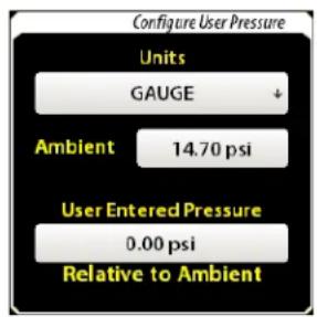 Configure User Pressure Units GAUGE Ambient 14.70 psi User Entered Pressure 0.00 psi Relative to Ambient