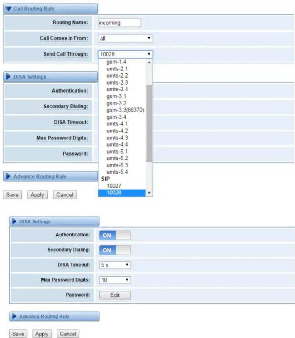 Call Routing Rule Routing Name: incoming Call Comes in From: all Send Call Through: 10028 DISA Settings Authentication: Secondary Dialing: DISA Timeout: Max Password Digits: Password: Advance Routing Rule SIP 10027 10028 Save Apply Cancel DISA Settings Authentication: ON Secondary Dialing: ON DISA Timeout: 5 s Max Password Digits: 10 Password: Edit Advance Routing Rule Save Apply Cancel