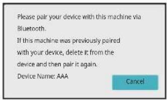 Please pair your device with this machine via Bluetooth. If this machine was previously paired with your device, delete it from the device and then pair it again. Device Name: AAA Cancel