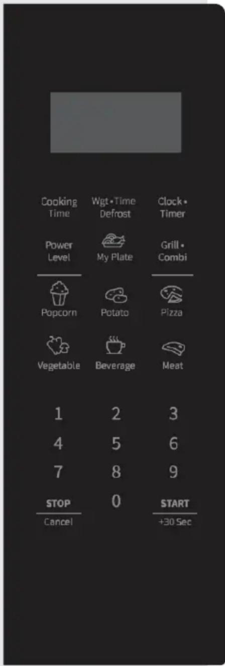Cooking Time Wgt • Time Defrost Clock • Timer Power Level My Plate Grill • Combi Popcorn Potato Pizza Vegetable Beverage Meat 1 2 3 4 5 6 7 8 9 STOP 0 START Cancel +30 Sec