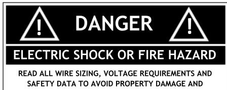 DANGER ELECTRIC SHOCK OR FIRE HAZARD READ ALL WIRE SIZING, VOLTAGE REQUIREMENTS AND SAFETY DATA TO AVOID PROPERTY DAMAGE AND