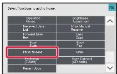 Select Functions to add to Home. Operation Guide Received Data List Forward Error Box Easy Scan Print Release Exchange (= -Mail) Recent Jobs Slightness Adjustment Fax Manual Receive Easy Copy Easy Fax Gmail Easy Connect (QR code)