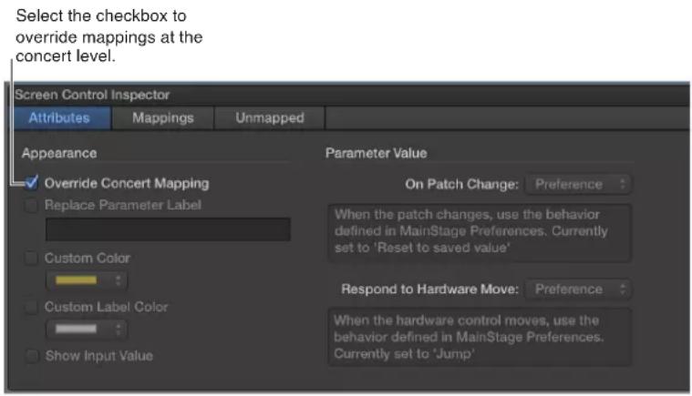 Select the checkbox to override mappings at the concert level. Screen Control Inspector Attributes Mappings Unmapped Appearance Override Concert Mapping Replace Parameter Label Custom Color Custom Label Color Show Input Value Parameter Value On Patch Change: Preference When the patch changes, use th…