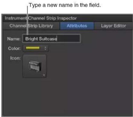 Type a new name in the field. Instrument Channel Strip Inspector Channel Strip Library Attributes Layer Editor Name: Bright Suitcase Color: Icon:
