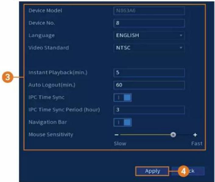 Device Model N863A6 Device No. 8 Language ENGLISH Video Standard NTSC Instant Playback(min.) 5 Auto Logout(min.) 60 IPC Time Sync 1 IPC Time Sync Period (hour) 3 Navigation Bar 1 Mouse Sensitivity - Slow + Fast Apply 4 Back