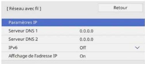 [ Réseau avec fil ] Paramètres IP Serveur DNS 1 0.0.0.0 Serveur DNS 2 0.0.0.0 IPv6 Off Affichage de l'adresse IP On Retour