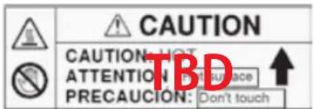 CAUTION: HOT. ATTENTION: Surface. PRECAUCION: Don't touch. TBD