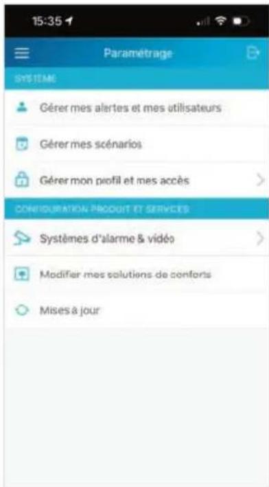 15:35 Paramétrage SYSTEME Gérer mes alertes et mes utilisateurs Gérer mes scénarios Gérer mon profil et mes accès CÓNÉDURATION PRODUIT ET SERVICES Systèmes d'alarme & vidéo Modifier mes solutions de conforts Mises à jour