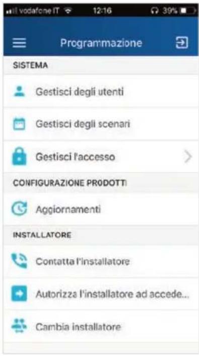 SISTEMA Gestisci degli utenti Gestisci degli scenari Gestisci l'accesso CONFIGURAZIONE PRODOTTI Aggiornamenti INSTALLATORE Contatta l'installatore Autorizza l'installatore ad accede... Cambia installatore