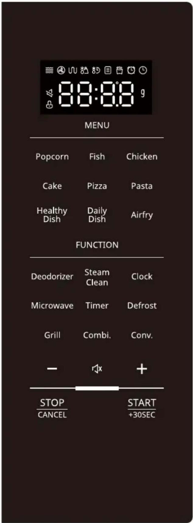MENU Popcorn Fish Pollo Torta Pizza Pasta Sano Quotidiano Frigg. Piatto Piatto FUNZIONE Deodorizzatore Vapore Orologio Microonde Timer Scongelamento Grill Combi. Cop. - + + STOP AVVIO ANNULLA +30 SEC