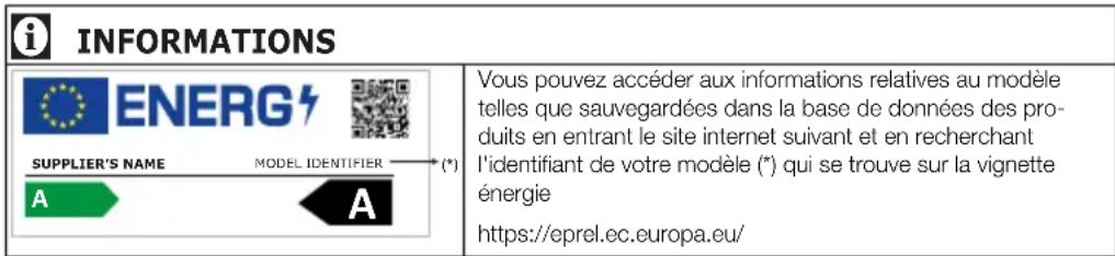 INFORMATIONS ÉNERGIE NOM DU FOURNISSEUR IDENTIFIANT DU MODÈLE (*) Vous pouvez accéder aux informations relatives au modèle telles que sauvegardées dans la base de données des produits en entrant le site internet suivant et en recherchant l'identifiant de votre modèle (*) qui se trouve sur la vignett…