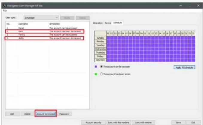 Navigator User Manager 64 bits File User type : Zinagara Hosts Details No. Username Annotation 1 Begin The account can be accessed 2 Hold The account has been terminated 3 Test1 The account can be accessed 4 Add The account has been terminated Operation Device Schedule Sunday Monday Tuesday Wednesda…