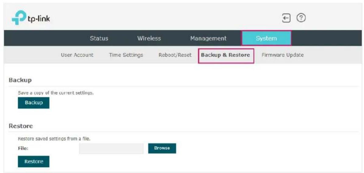 tp-link Status Wireless Management System User Account Time Settings Reboot/Reset Backup & Restore Firmware Update Backup Save a copy of the current settings. Backup Restore Restore saved settings from a file. File: Browse Restore