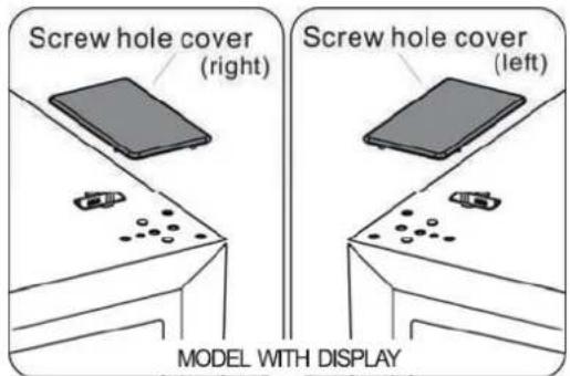 Screw hole cover (right) Screw hole cover (left) MODEL WITH DISPLAY
