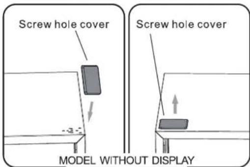 Screw hole cover Screw hole cover MODEL WITHOUT DISPLAY