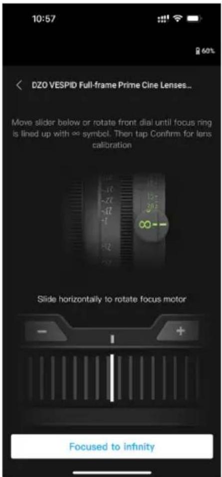 10:57 60% DZO VESPID Full-frame Prime Cline Lenses... Move slider below or rotate front dial until focus ring is lined up with cc symbol. Then tap Confirm for lens calibration Slide horizontally to rotate focus motor Focused to infinity