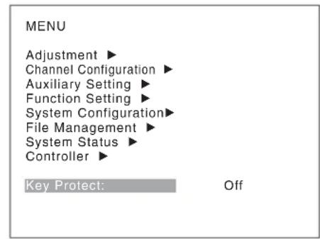 MENU Adjustment ▶ Channel Configuration ▶ Auxiliary Setting ▶ Function Setting ▶ System Configuration ▶ File Management ▶ System Status ▶ Controller ▶ Key Protect: Off