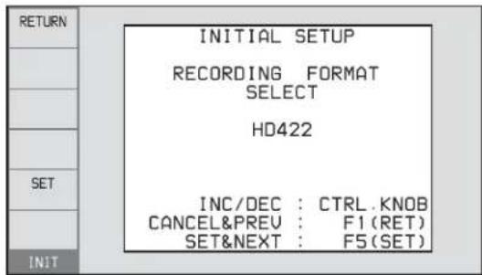 RETURN INITIAL SETUP RECORDING FORMAT SELECT HD422 INC/DEC : CTRL.KNOB CANCEL&PREV : F1 (RET) SET&NEXT : F5 (SET) INIT
