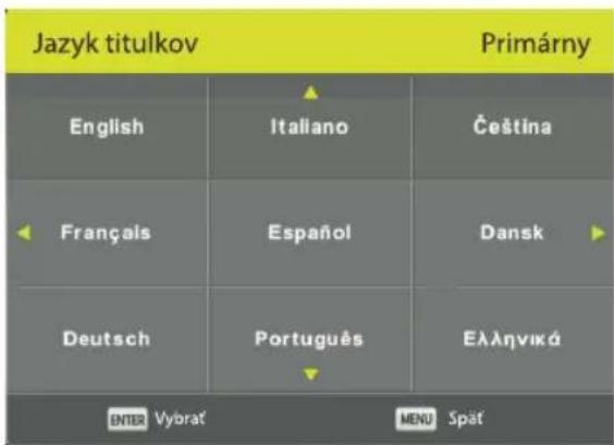 Jazyk titulkov Primárny English Italiano Čeština Français Español Dansk Deutsch Português Ελληνικά ENTER Vybrat MENU Spät