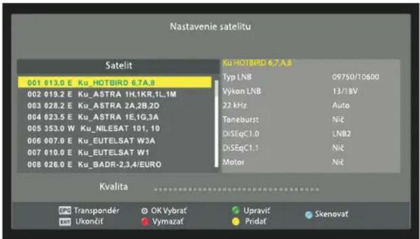 Nastavenie satelitu Satelit 001 013.0 E Ku_HOTBIRD 6.7A,8 002 019.2 E Ku_ASTRA 1H,1KR,1L,1M 003 028.2 E Ku_ASTRA 2A,2B,2D 004 023.5 E Ku_ASTRA 1E,1G,3A 005 353.0 W Ku_NILESAT 101, 10 006 007.0 E Ku_EUTELSAT W3A 007 010.0 E Ku_EUTELSAT W1 008 026.0 E Ku_BADR-2,3,4/EURO Ku HOTBIRD 6.7 A,8 Typ LNB 09750/10600 Vykon LNB 13/18V 22 kHz Auto Toneburst Nič DiSEqC1.0 LNB2 DiSEqC1.1 Nič Motor Nič Kvalita SPD Transpondér © OK Vybrat' Upravit' Skenovat' ON Ukončif Vymazat' Pridat'