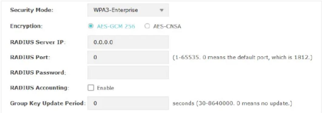 Security Mode: WPA3-Enterprise Encryption: AES-GCM 256 AES-CNSA RADIUS Server IP: 0.0.0.0 RADIUS Port: 0 (1-65535. 0 means the default port, which is 1812.) RADIUS Password: RADIUS Accounting: Enable Group Key Update Period: 0 seconds (30-8640000. 0 means no update.)