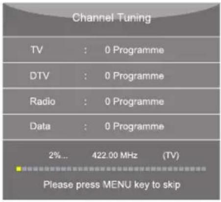 Channel Tuning TV : 0 Programme DTV : 0 Programme Radio : 0 Programme Data : 0 Programme 2%... 422.00 MHz (TV) Please press MENU key to skip