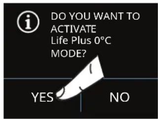 DO YOU WANT TO ACTIVATE Life Plus 0°C MODE? YES NO