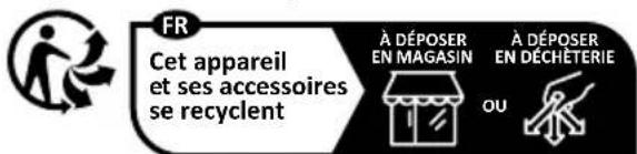 FR Cet appareil et ses accessoires se recyclent À DÉPOSER EN MAGASIN À DÉPOSER EN DÉCHÉTERIE OU