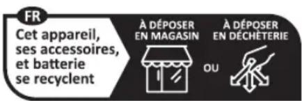 Cet appareil, ses accessoires et batterie se recyclent. À déposer en magasin ou en déchèterie.