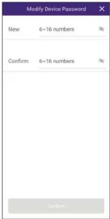 Modify Device Password New 6~16 numbers Confirm 6~16 numbers Conflue